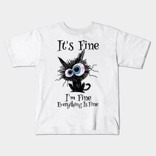 It's Fine, I'm Fine, Everything Is Fine - Funny Cat Design Kids T-Shirt